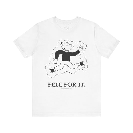 Fell For It Tee